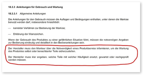 
2 Die DIN EN 13561:2009-01 macht unter 18.3.3 klare Vorgaben, was die Hersteller zu beachten, bzw. worauf sie Fachbetrieb und Nutzer der Markise hinweisen müssen.



