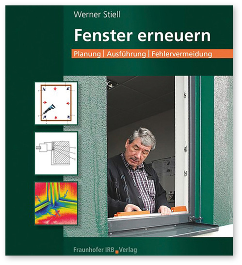 „Fenster erneuern
Planung – Ausführung – Fehlervermeidung“
von Werner Stiell
2022, 160 S., 198 Abb., 2 Tab., Softcover, 
Fraunhofer IRB Verlag, ISBN 978-3-7388-0640-3 - © Foto: Fraunhofer IRB Verlag
