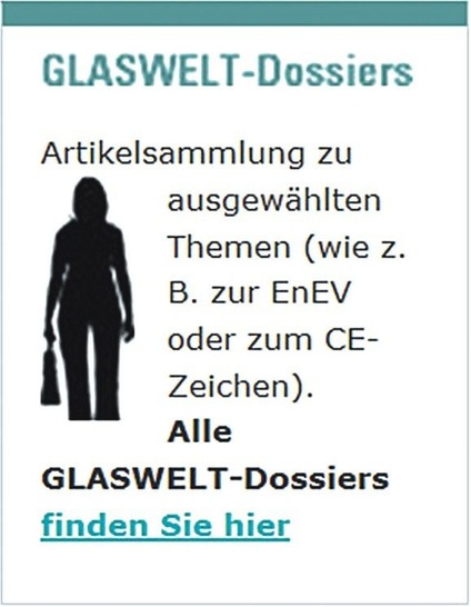 Klicken Sie einfach ­unter www.glaswelt.de auf unsere Dossier-Sammlung. Dort gibt es alles zu den Themen CE-Zeichen, EnEV, mod. Holzarten, 3-fach-ISO und Schimmel/Lüftungsverhalten