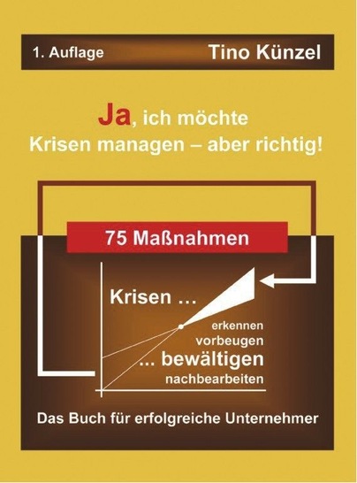 Tino Künzel: Ja, ich möchte Krisen managen — aber richtig!; Mai 2009; 128 Seiten Paperback; 16,90 Euro; ISBN: 978-3-8370-5197-1