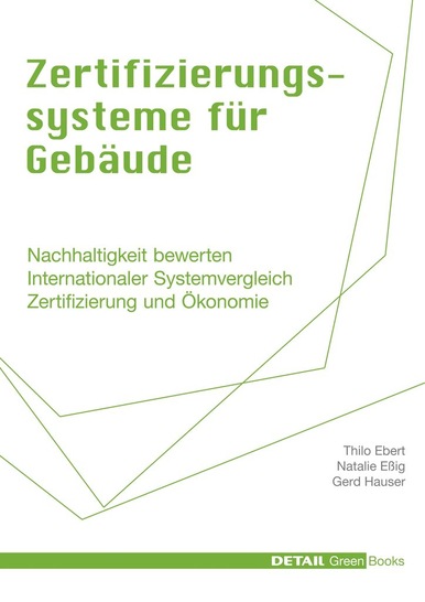 Detail Green Books: Zertifizierungssystemefür Gebäude, Autoren: Thilo Ebert, Natalie Eßig, Gerd Hauser, 144 Seiten, Format 21 x 29,7 cm, Hardcover, Euro 59,90/CHF 94,50 + Versandkosten, ISBN 978-3-920034-46-1, Online-Bestellung: www.detail.de