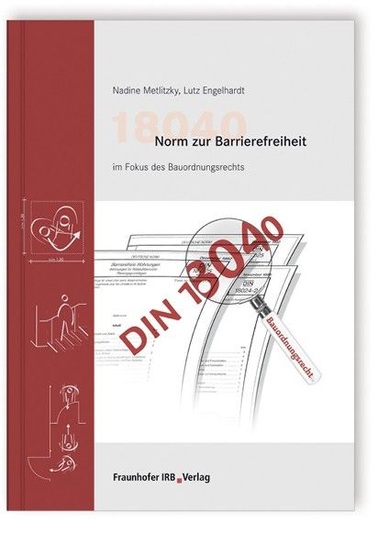 18040 Norm zur Barrierefreiheit im Fokus des Bauordnungsrechts; Autoren: Nadine Metlitzky, Lutz Engelhardt; 39 Euro; 2011, 272 S., zahlr. Abb. u. Tab., Fraunhofer IRB Verlag; Buch kartoniert; ISBN 978-3-8167-8409-8.