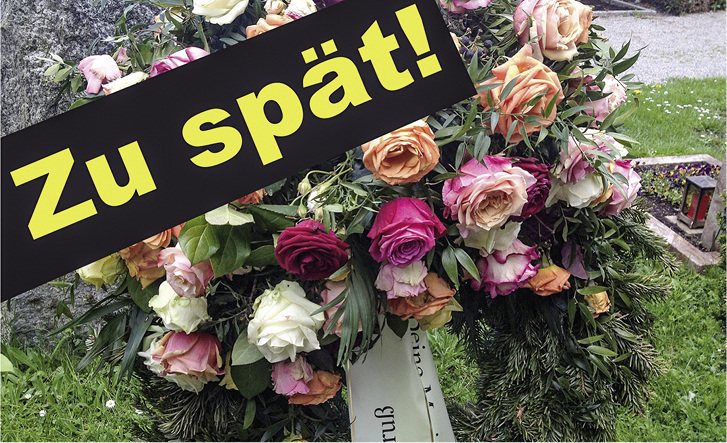 



„Die größten Blumensträuße bekommen Menschen bei ihrer Beerdigung, also wenn es zu spät ist.“
